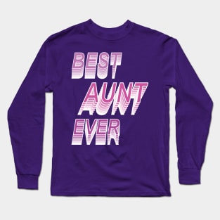 Best Aunt Ever  ,I Love My Aunt -Aunt's Gift Long Sleeve T-Shirt